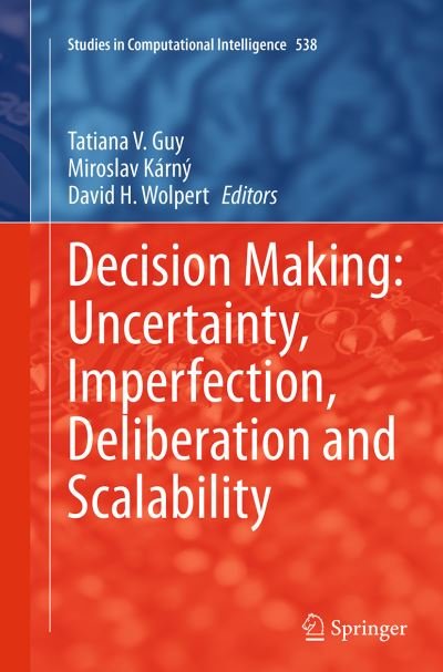Decision Making: Uncertainty, Imperfection, Deliberation and Scalability - Studies in Computational Intelligence (Paperback Book) [Softcover reprint of the original 1st ed. 2015 edition] (2016)