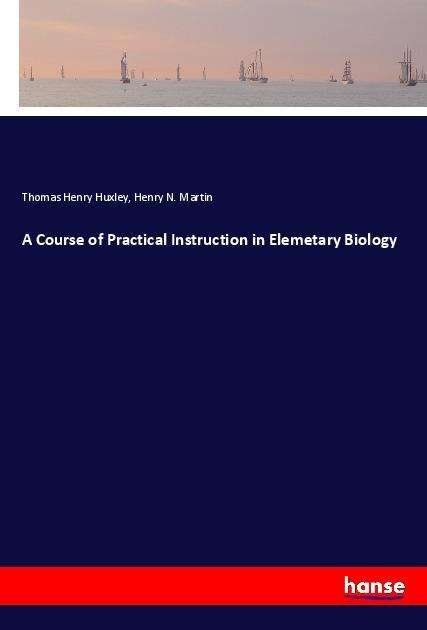 Cover for Huxley · A Course of Practical Instructio (Bok)