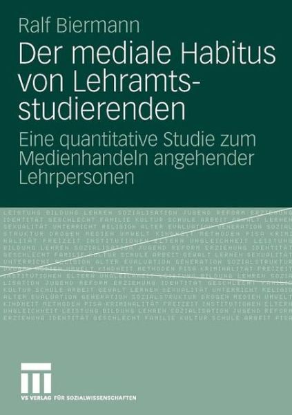 Cover for Ralf Biermann · Der Mediale Habitus Von Lehramtsstudierenden: Eine Quantitative Studie Zum Medienhandeln Angehender Lehrpersonen (Paperback Book) [2009 edition] (2009)