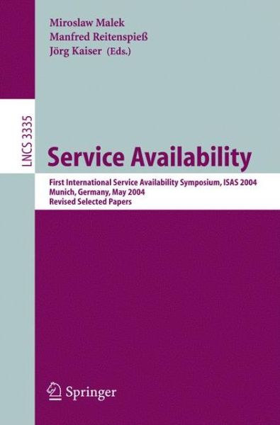 Cover for Miroslaw Malek · Service Availability: First International Service Availability Symposium, Isas 2004, Munich, Germany, May 13-14, 2004, Revised Selected Papers - Lecture Notes in Computer Science / Information Systems and Applications, Incl. Internet / Web, and Hci (Paperback Book) (2005)