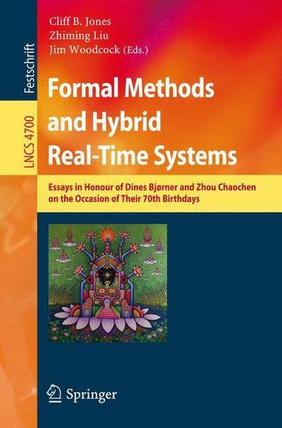 Cover for Cliff B Jones · Formal Methods and Hybrid Real-Time Systems: Essays in Honour of Dines Bjorner and Zhou Chaochen on the Occasion of Their 70th Birthdays - Lecture Notes in Computer Science (Taschenbuch) [2007 edition] (2007)
