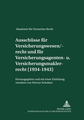Cover for Werner Schubert · Ausschuesse Fuer Versicherungswesen / -Recht Und Fuer Versicherungsagenten- Und Versicherungsmaklerrecht (1934-1943): Herausgegeben Und Mit Einer Einleitung Versehen Von Werner Schubert - Akademie Fuer Deutsches Recht 1933-1945 (Hardcover Book) [German edition] (2002)