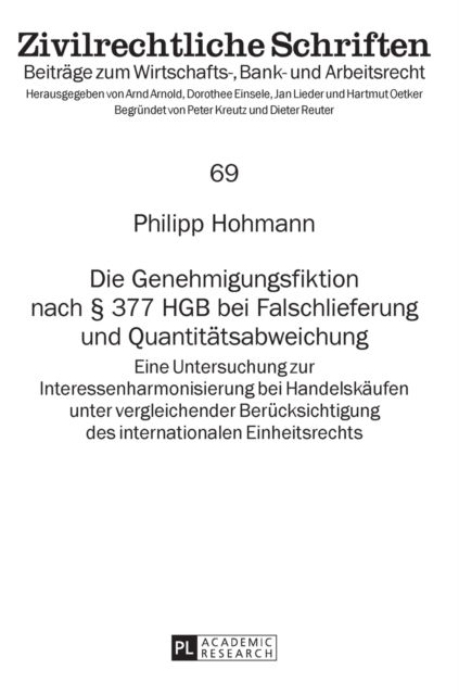 Cover for Philipp Hohmann · Die Genehmigungsfiktion Nach  377 Hgb Bei Falschlieferung Und Quantitaetsabweichung: Eine Untersuchung Zur Interessenharmonisierung Bei Handelskaeufen Unter Vergleichender Beruecksichtigung Des Internationalen Einheitsrechts - Zivilrechtliche Schriften (Inbunden Bok) (2017)