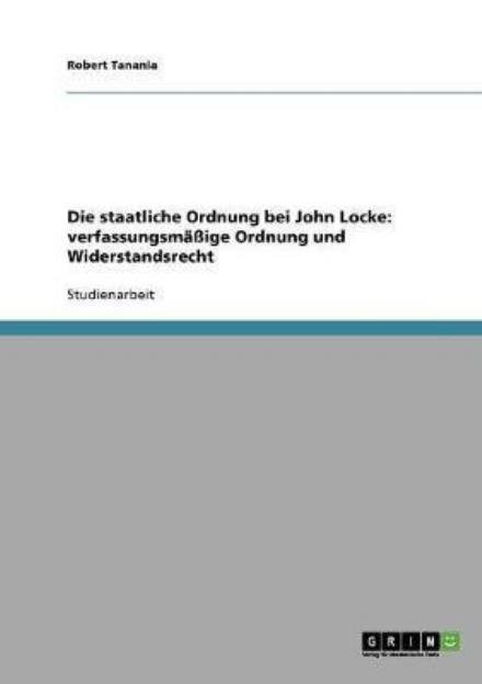 Cover for Robert Tanania · Die Staatliche Ordnung Bei John Locke: Verfassungsmäßige Ordnung Und Widerstandsrecht (Paperback Book) [German edition] (2007)
