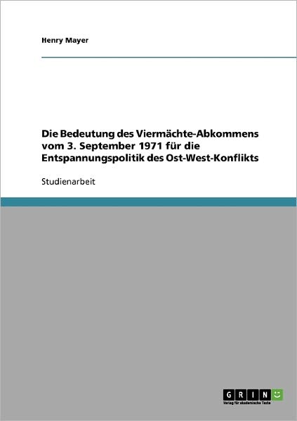 Cover for Henry Mayer · Die Bedeutung des Viermachte-Abkommens vom 3. September 1971 fur die Entspannungspolitik des Ost-West-Konflikts (Paperback Book) [German edition] (2007)