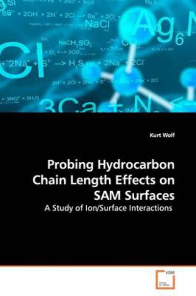 Probing Hydrocarbon Chain Length Effects on Sam Surfaces: a Study of Ion / Surface Interactions - Kurt Wolf - Böcker - VDM Verlag - 9783639162202 - 7 juni 2009