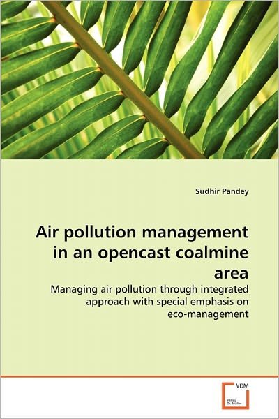Cover for Sudhir Pandey · Air Pollution Management in an Opencast Coalmine Area: Managing Air Pollution Through Integrated Approach with Special Emphasis on Eco-management (Paperback Book) (2010)
