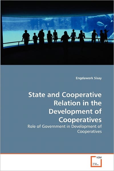 Cover for Engdawork Sisay · State and Cooperative Relation in the Development of Cooperatives: Role of Government in Development of Cooperatives (Paperback Book) (2011)