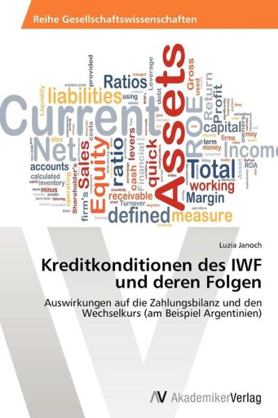 Cover for Luzia Janoch · Kreditkonditionen Des Iwf Und Deren Folgen: Auswirkungen Auf Die Zahlungsbilanz Und den Wechselkurs (Am Beispiel Argentinien) (German Edition) (Paperback Bog) [German edition] (2012)