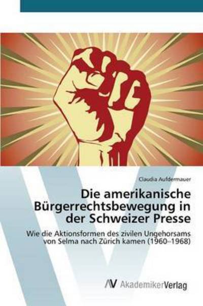 Cover for Aufdermauer Claudia · Die Amerikanische Burgerrechtsbewegung in Der Schweizer Presse (Taschenbuch) (2015)