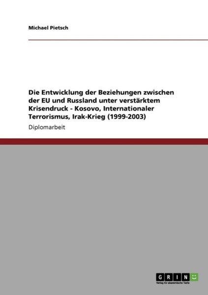 Cover for Michael Pietsch · Die Entwicklung der Beziehungen zwischen der EU und Russland unter verstarktem Krisendruck - Kosovo, Internationaler Terrorismus, Irak-Krieg (1999-2003) (Paperback Bog) [German edition] (2008)