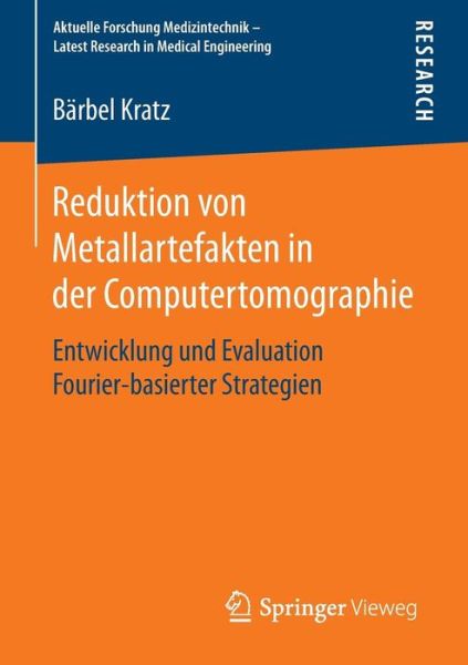 Cover for Barbel Kratz · Reduktion Von Metallartefakten in Der Computertomographie: Entwicklung Und Evaluation Fourier-Basierter Strategien - Aktuelle Forschung Medizintechnik - Latest Research in Medic (Paperback Book) [2015 edition] (2014)