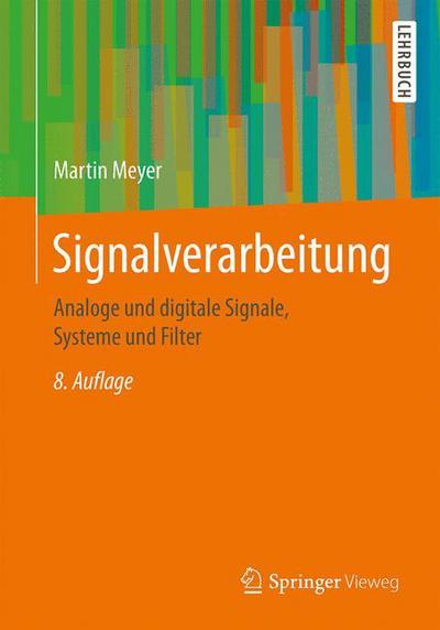 Cover for Martin Meyer · Signalverarbeitung: Analoge Und Digitale Signale, Systeme Und Filter (Paperback Book) [8th 8., Verb. Aufl. 2017 edition] (2017)