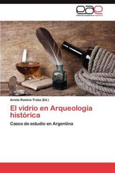 Cover for Aniela Romina Traba · El Vidrio en Arqueologia Historica (Paperback Book) (2012)