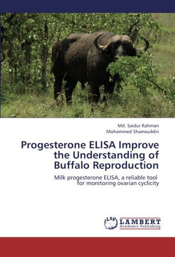 Cover for Mohammed Shamsuddin · Progesterone Elisa Improve the Understanding of Buffalo Reproduction: Milk Progesterone Elisa, a Reliable Tool   for Monitoring Ovarian Cyclicity (Paperback Book) (2012)