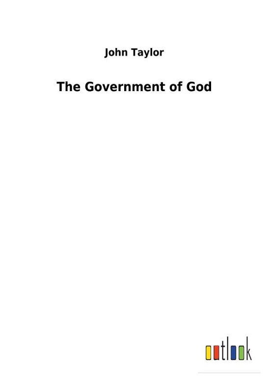 The Government of God - Taylor - Bücher -  - 9783732627202 - 31. Januar 2018