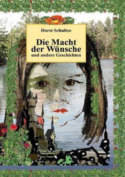 Cover for Horst Schultze · Die Macht Der Wunsche Und Andere Geschichten (Paperback Book) (2015)