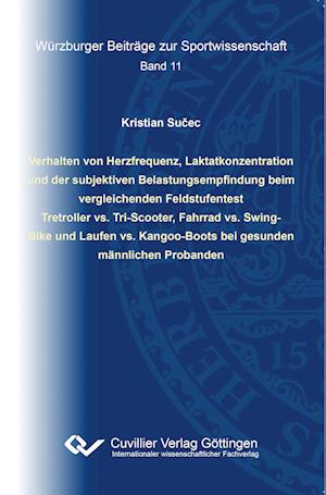 Cover for Kristian Sucec · Verhalten von Herzfrequenz, Laktatkonzentration und der subjektiven Belastungsempfindung beim vergleichenden Feldstufentest Tretroller vs. Tri-Scooter, Fahrrad vs. Swing- Bike und Laufen vs. Kangoo-Boots bei gesunden männlichen Probanden (Paperback Book) (2018)