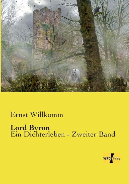 Lord Byron: Ein Dichterleben - Zweiter Band - Ernst Willkomm - Books - Vero Verlag - 9783737200202 - November 11, 2019