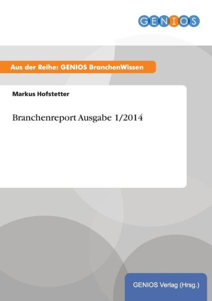 Cover for Markus Hofstetter · Branchenreport Ausgabe 1/2014 (Paperback Book) (2015)