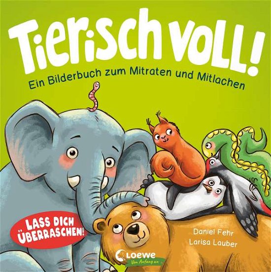 Cover for Daniel Fehr · Tierisch voll! - Ein Bilderbuch zum Mitraten und Mitlachen (Tavlebog) (2021)