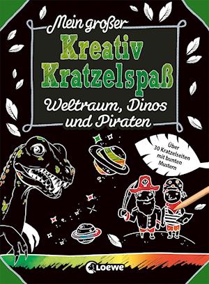 Cover for Loewe Verlag GmbH · Mein großer Kreativ-Kratzelspaß: Weltraum, Dinos und Piraten (Taschenbuch) (2021)