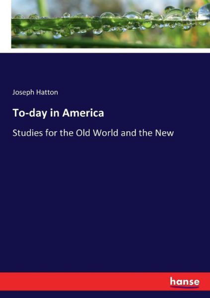 To-day in America - Hatton - Books -  - 9783744721202 - March 25, 2017