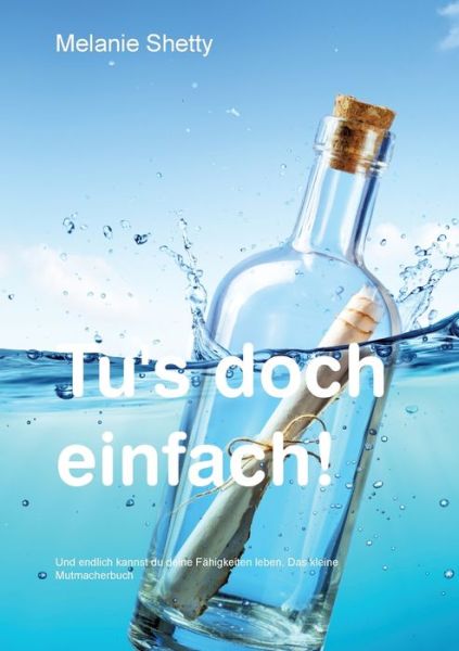 Cover for Melanie Shetty · Tu's doch einfach!: Und endlich kannst du deine Fahigkeiten leben. Das kleine Mutmacherbuch (Paperback Book) (2020)