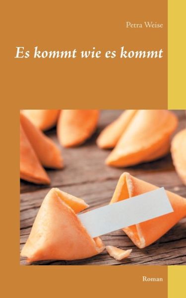 Cover for Petra Weise · Es kommt wie es kommt: Roman (Paperback Book) (2020)