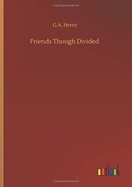 Cover for G A Henty · Friends Though Divided (Inbunden Bok) (2020)