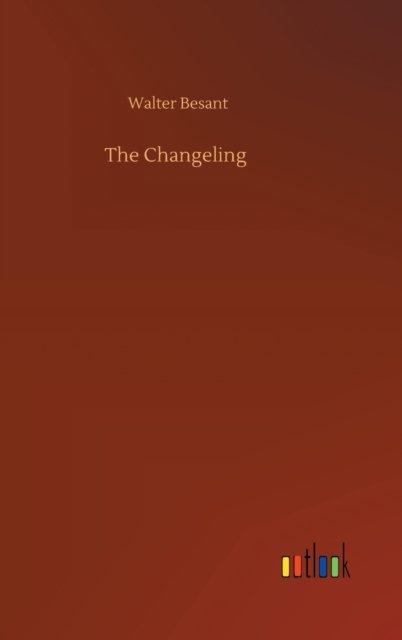 The Changeling - Walter Besant - Bücher - Outlook Verlag - 9783752399202 - 3. August 2020