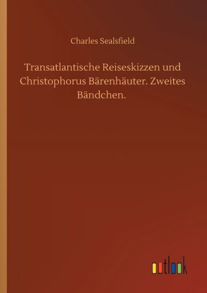 Cover for Charles Sealsfield · Transatlantische Reiseskizzen und Christophorus Barenhauter. Zweites Bandchen. (Paperback Book) (2020)