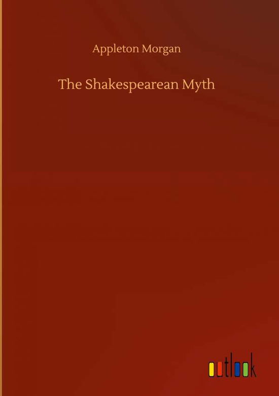 Cover for Appleton Morgan · The Shakespearean Myth (Hardcover Book) (2020)