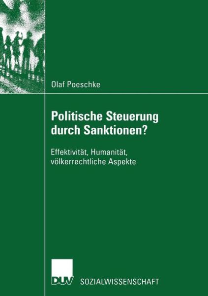 Cover for Olaf Poeschke · Politische Steuerung Durch Sanktionen?: Effektivitat, Humanitat, Voelkerrechtliche Aspekte - Sozialwissenschaft (Paperback Book) [2003 edition] (2003)