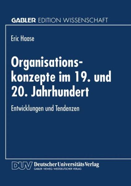 Cover for Eric Haase · Organisationskonzepte Im 19. Und 20. Jahrhundert: Entwicklungen Und Tendenzen (Paperback Book) [1995 edition] (1995)