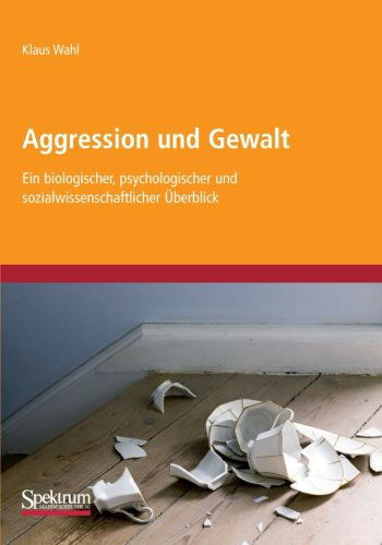 Cover for Klaus Wahl · Aggression Und Gewalt: Ein Biologischer, Psychologischer Und Sozialwissenschaftlicher UEberblick (Paperback Book) [2009. Unverand. Nachdruck edition] (2012)