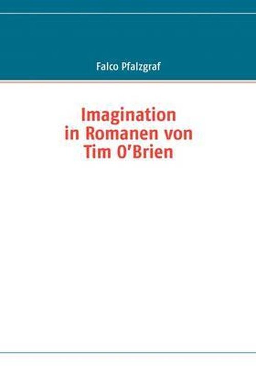 Cover for Falco Pfalzgraf · Imagination in Romanen Von Tim O?brien (Taschenbuch) [German edition] (2009)