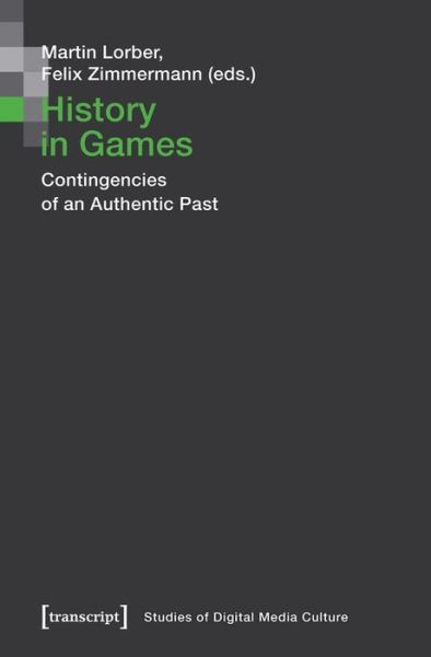 Cover for Martin Lorber · History in Games – Contingencies of an Authentic Past - Studies of Digital Media Culture (Paperback Book) (2021)