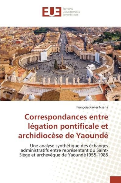 Cover for Nsana Francois-xavier · Correspondances Entre Legation Pontificale et Archidiocese De Yaounde (Paperback Bog) (2015)