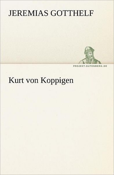 Cover for Jeremias Gotthelf · Kurt Von Koppigen (Tredition Classics) (German Edition) (Paperback Book) [German edition] (2012)