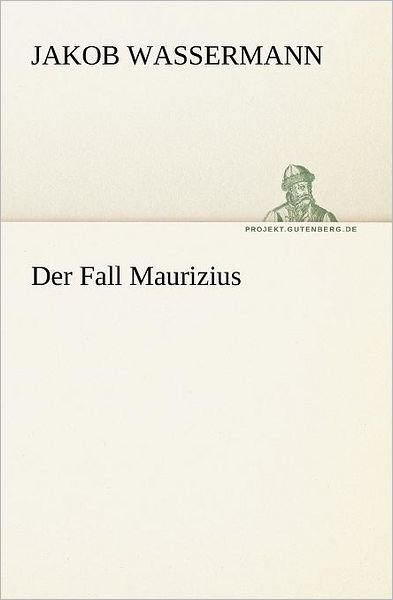 Cover for Jakob Wassermann · Der Fall Maurizius (Tredition Classics) (German Edition) (Taschenbuch) [German edition] (2012)