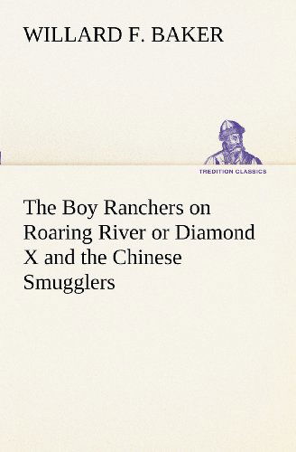 Cover for Willard F. Baker · The Boy Ranchers on Roaring River or Diamond X and the Chinese Smugglers (Tredition Classics) (Paperback Book) (2012)