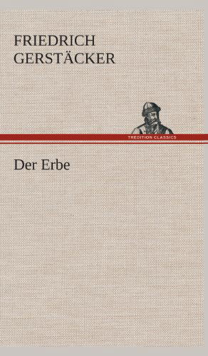 Cover for Friedrich Gerstacker · Der Erbe (Hardcover Book) [German edition] (2013)