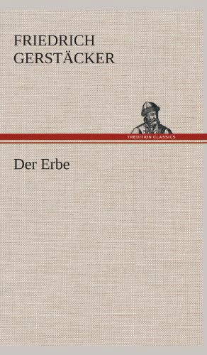 Cover for Friedrich Gerstacker · Der Erbe (Gebundenes Buch) [German edition] (2013)