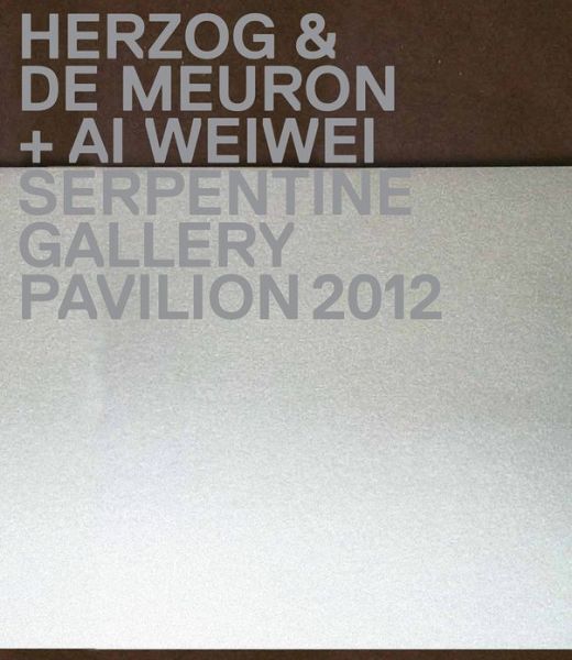 Cover for Julia Peyton-Jones · Herzog &amp; De Meuron / Ai Weiwei: Serpentine Gallery Pavilion 2012 (Gebundenes Buch) (2012)