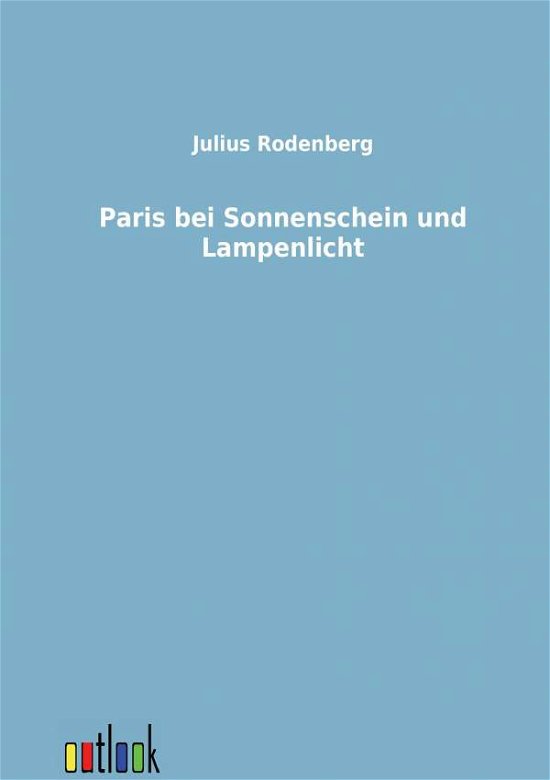 Cover for Julius Rodenberg · Paris Bei Sonnenschein Und Lampenlicht (Pocketbok) [German edition] (2011)