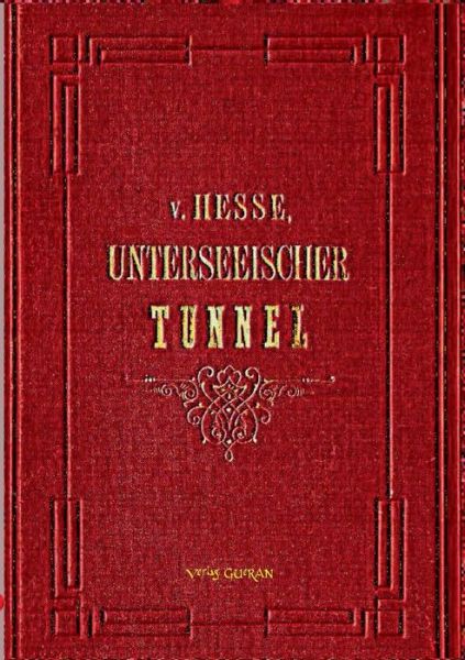 Cover for Ernst von Hesse-Wartegg · Der Unterseeische Tunnel zwischen England und Frankreich (Taschenbuch) (2016)