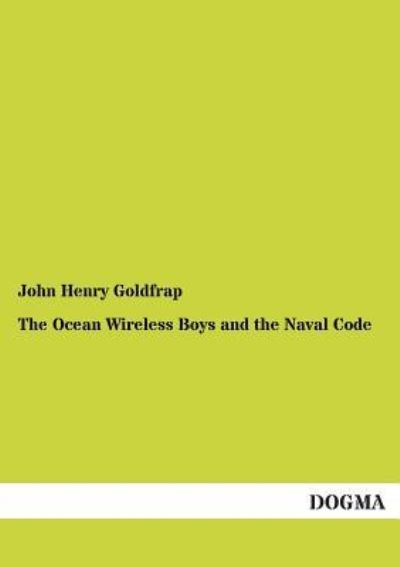 The Ocean Wireless Boys and the Naval Code - John Henry Goldfrap - Books - DOGMA in Europ ischer Hochschulverlag Gm - 9783954544202 - March 13, 2013