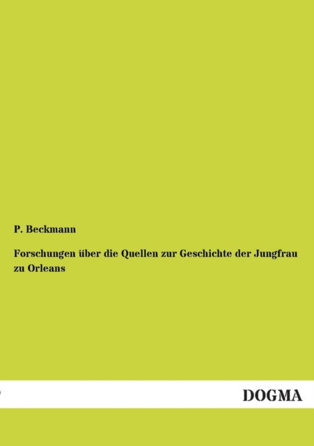 Cover for P Beckmann · Forschungen uber die Quellen zur Geschichte der Jungfrau zu Orleans (Paperback Book) [German edition] (2012)