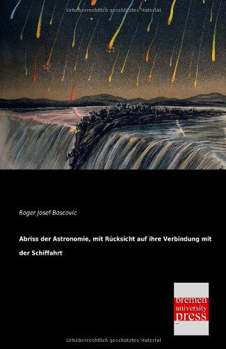 Cover for Roger Josef Boscovic · Abriss Der Astronomie, Mit Ruecksicht Auf Ihre Verbindung Mit Der Schiffahrt (Paperback Book) [German edition] (2013)